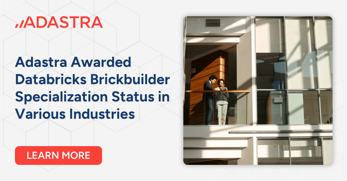 Adastra Awarded Databricks Brickbuilder Specialization Status in Various Industries 